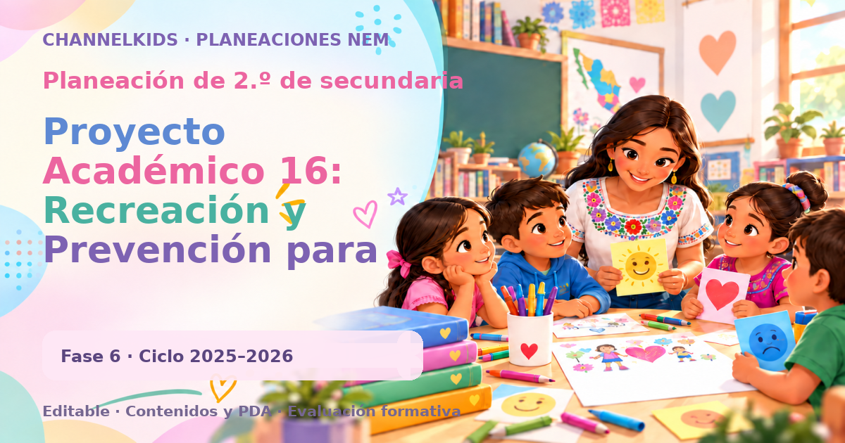 Planeación de segundo grado de secundaria: Proyecto Académico 16: Recreación y Prevención para potenciar espacios seguros y saludables en comunidades educativas