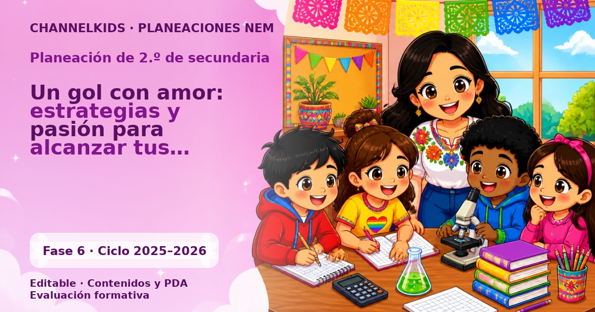 Planeación de segundo grado de secundaria: Un gol con amor: estrategias y pasión para alcanzar tus metas futbolísticas y emocionar en cada partido