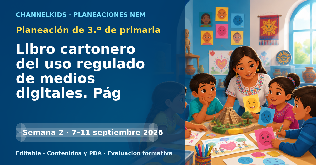 Planeación de tercer grado semana 2: Libro cartonero del uso regulado de medios digitales. Pág