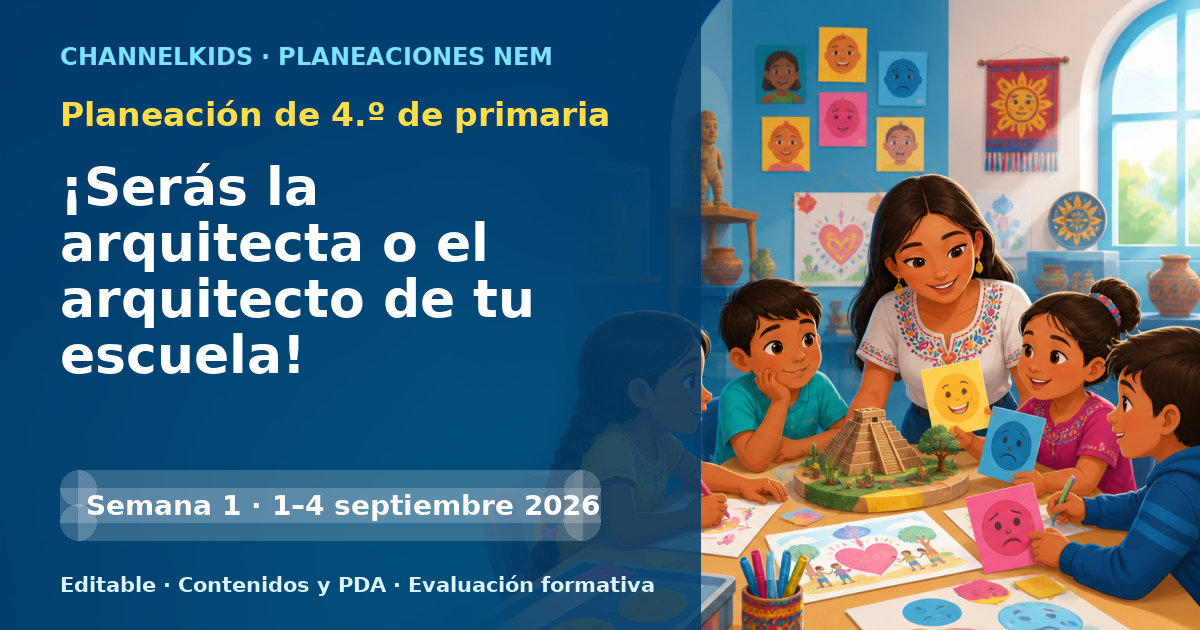 Planeación de cuarto grado semana 1: ¡Serás la arquitecta o el arquitecto de tu escuela!