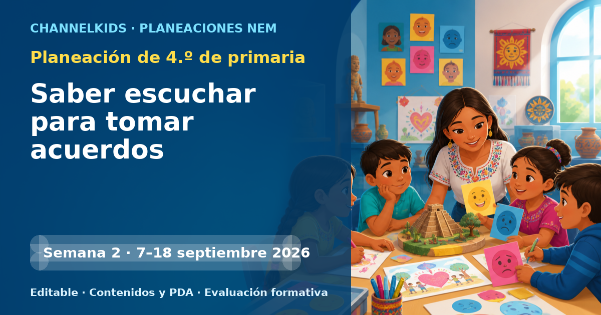 Planeación de cuarto grado semanas 2 y 3: Saber escuchar para tomar acuerdos