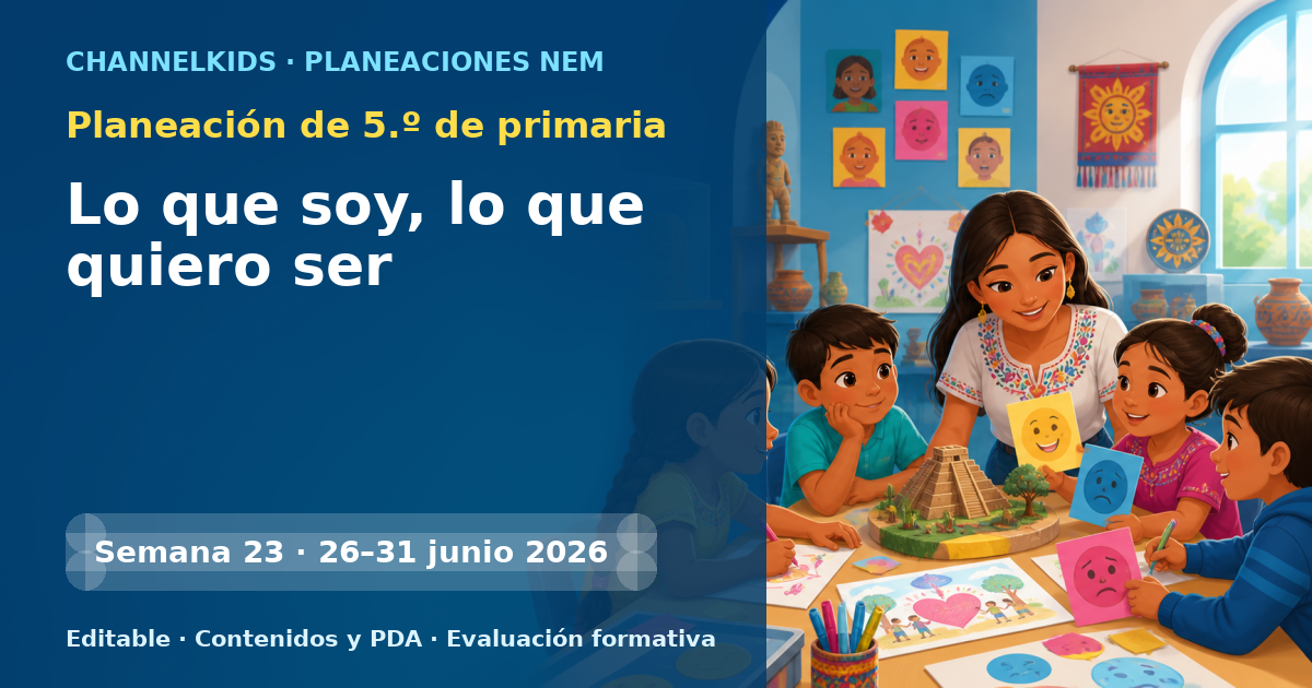 Planeación de quinto grado semana 23: Lo que soy, lo que quiero ser