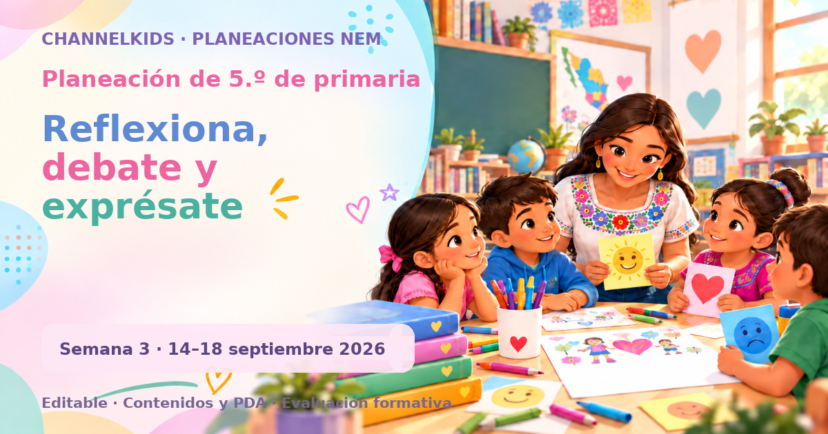 Planeación de quinto grado semana 3: Reflexiona, debate y exprésate