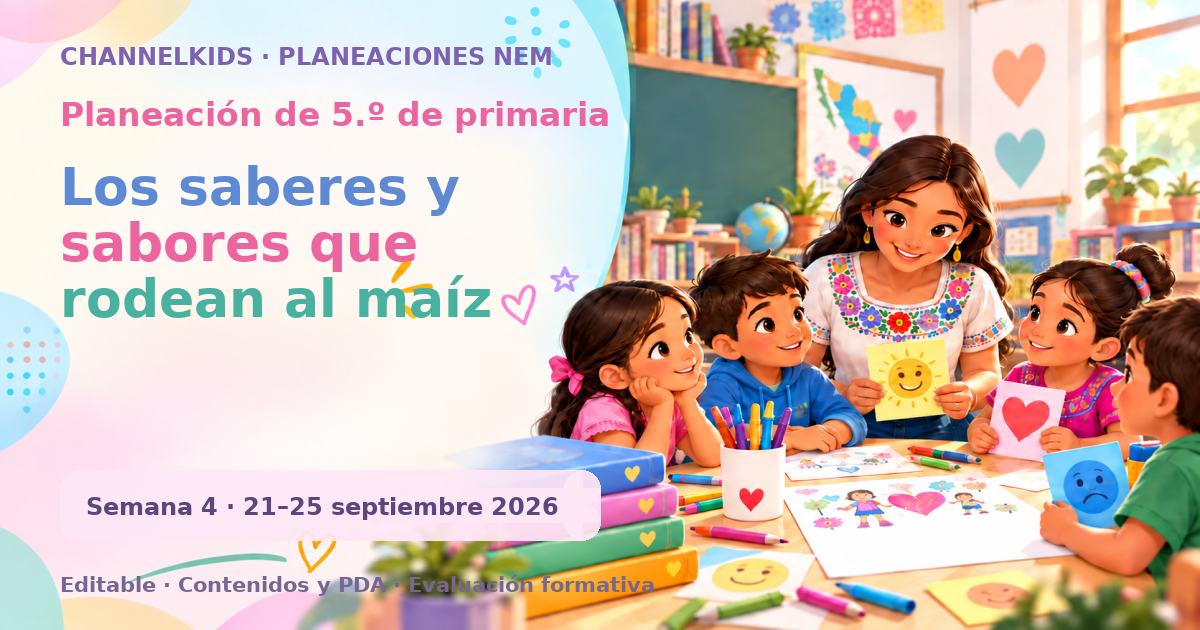 Planeación de quinto grado semana 4: Los saberes y sabores que rodean al maíz