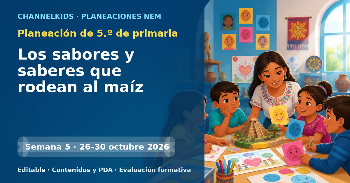 Planeación de quinto grado semana 5: Los sabores y saberes que rodean al maíz