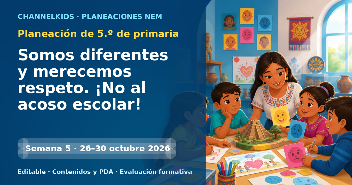 Planeación de quinto grado semana 5: Somos diferentes y merecemos respeto. ¡No al acoso escolar!