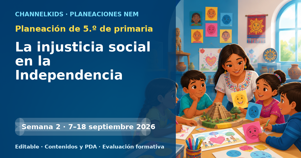 Planeación de quinto grado semanas 2 y 3: La injusticia social en la Independencia