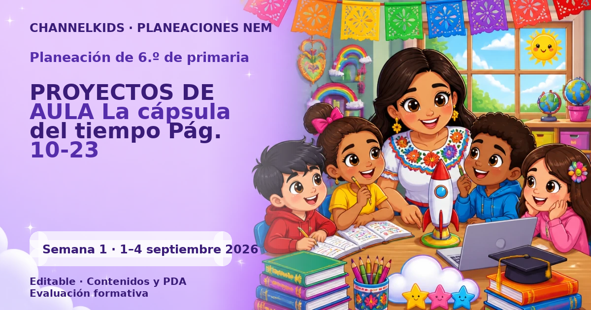 Planeación de sexto grado semana 1: PROYECTOS DE AULA La cápsula del tiempo Pág. 10-23