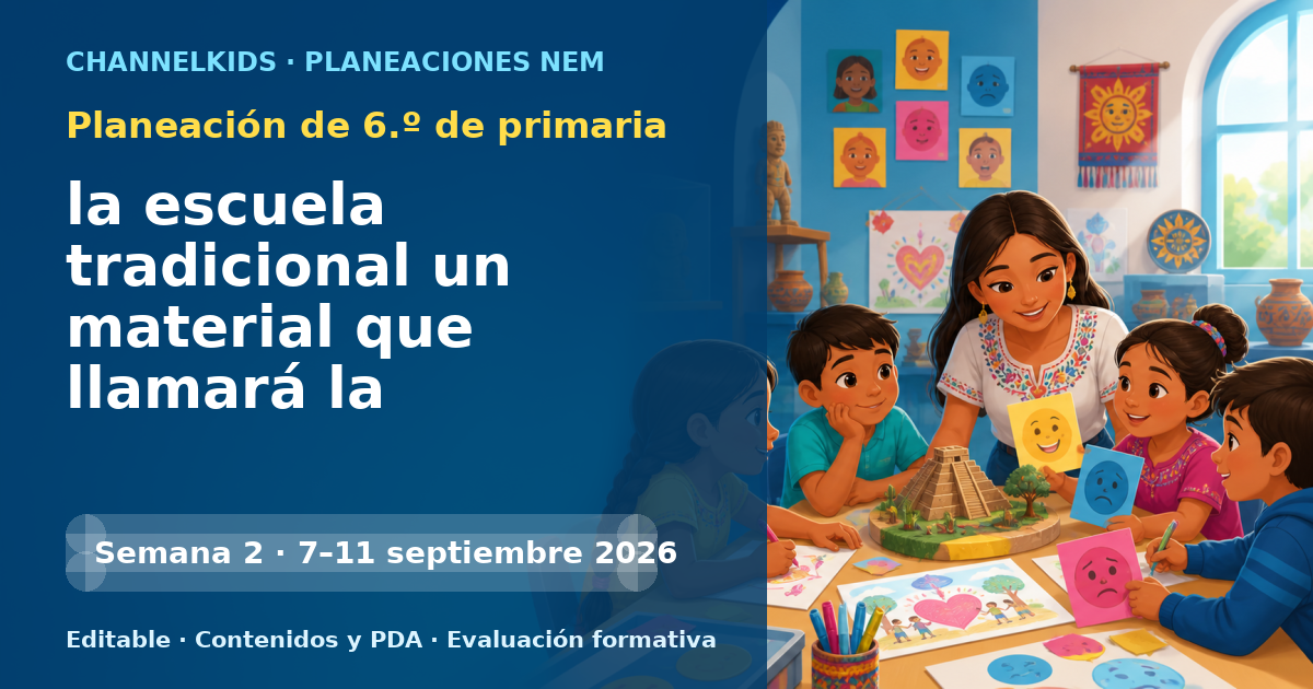 Planeación de sexto grado semana 2: la escuela tradicional un material que llamará la atención
