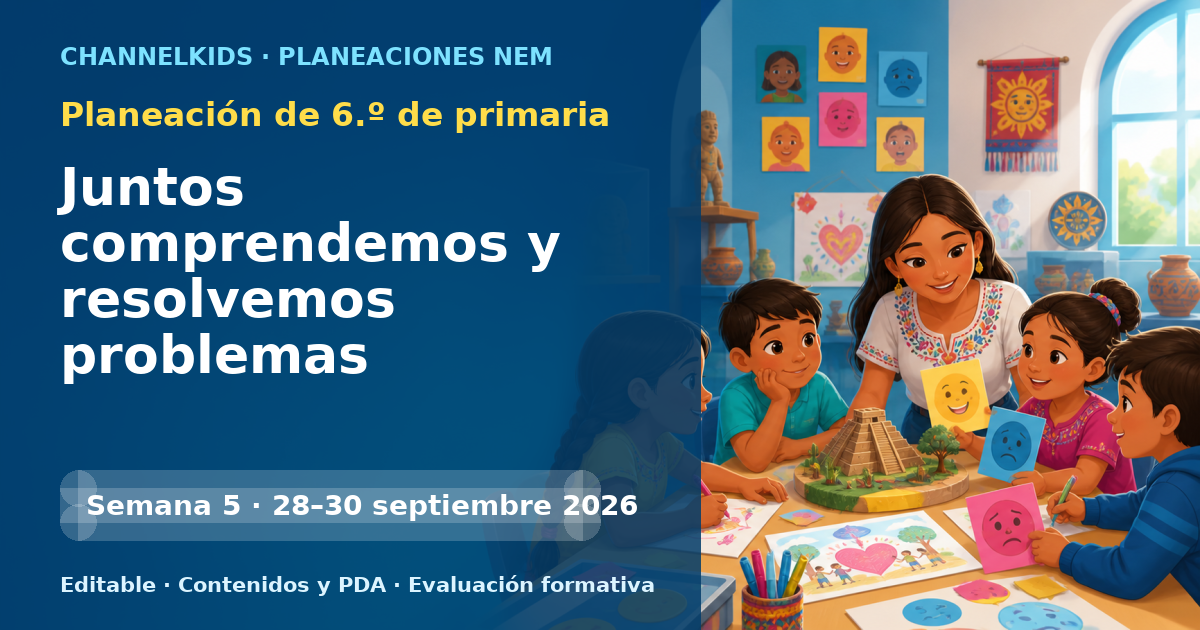 Planeación de sexto grado semana 5: Juntos comprendemos y resolvemos problemas comunes