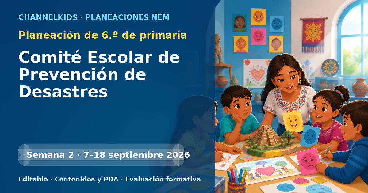 Planeación de sexto grado semanas 2 y 3: Comité Escolar de Prevención de Desastres