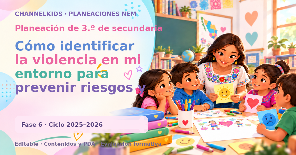 Planeación de tercer grado de secundaria: Cómo identificar la violencia en mi entorno para prevenir riesgos y promover un ambiente seguro