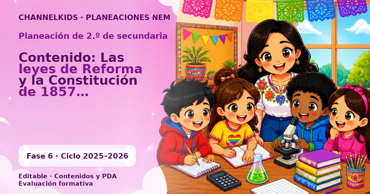 Planeación de segundo grado de secundaria: Contenido: Las leyes de Reforma y la Constitución de 1857, fundamentales en la historia constitucional y jurídica de México