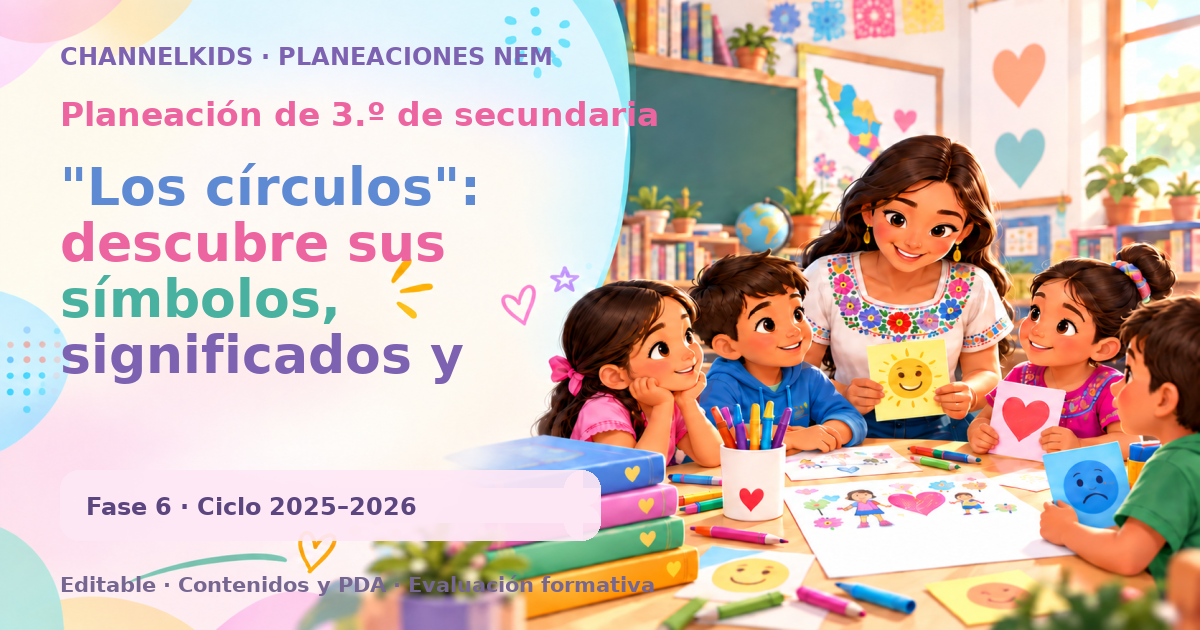 Planeación de tercer grado de secundaria: "Los círculos": descubre sus símbolos, significados y cómo se utilizan en diferentes culturas para potenciar tu comprensión