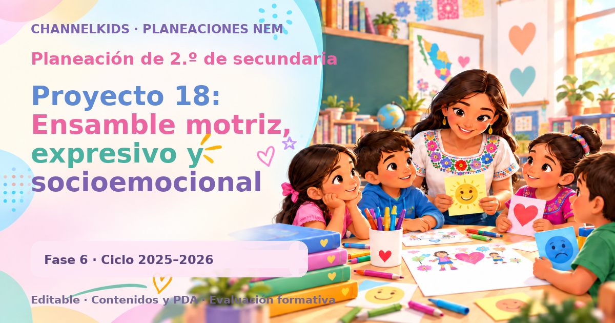 Planeación de segundo grado de secundaria: Proyecto 18: Ensamble motriz, expresivo y socioemocional para desarrollo integral en estudiantes