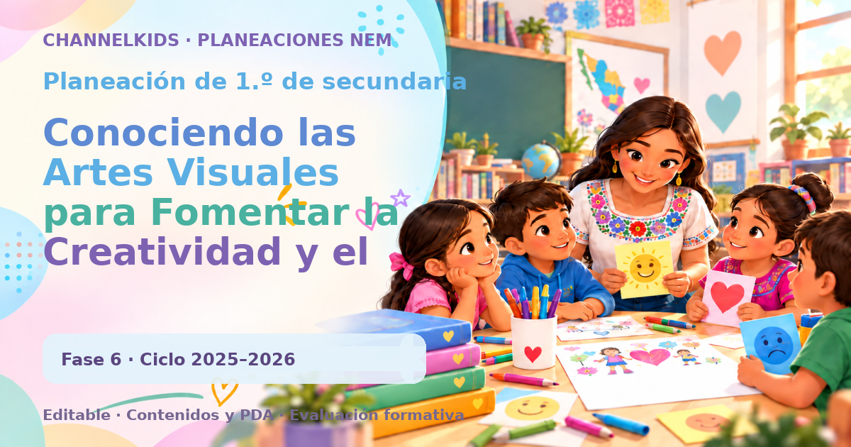 Planeación de primer grado de secundaria: Conociendo las Artes Visuales para Fomentar la Creatividad y el Aprendizaje