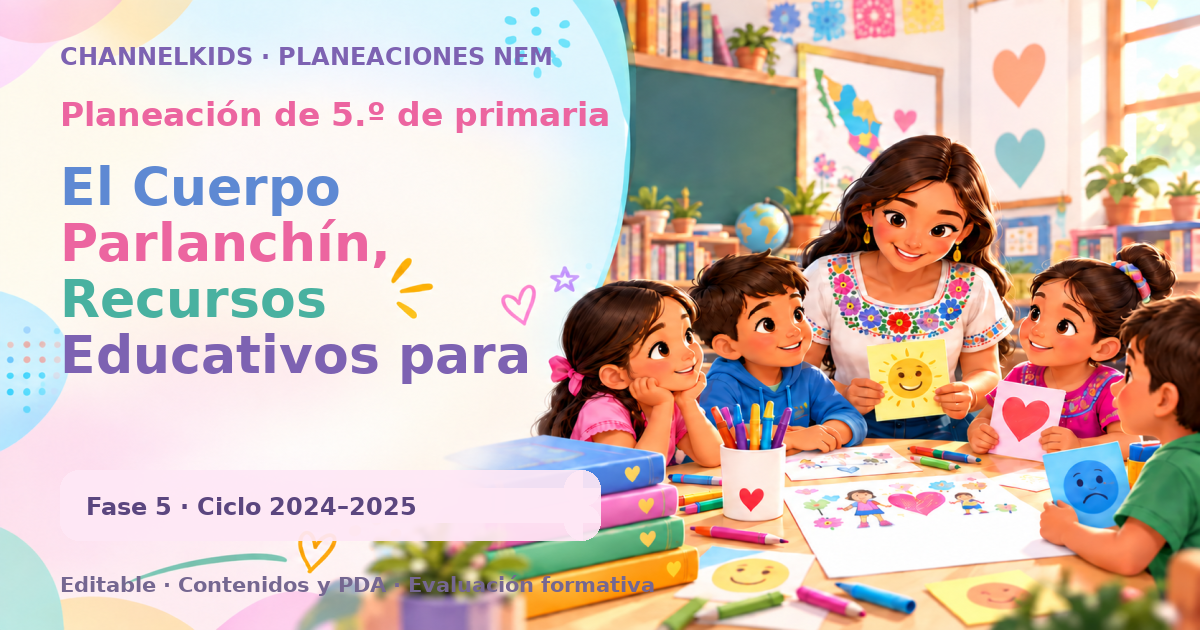 Planeación de quinto grado: El Cuerpo Parlanchín, Recursos Educativos para Enseñar Ciencias Divertidas