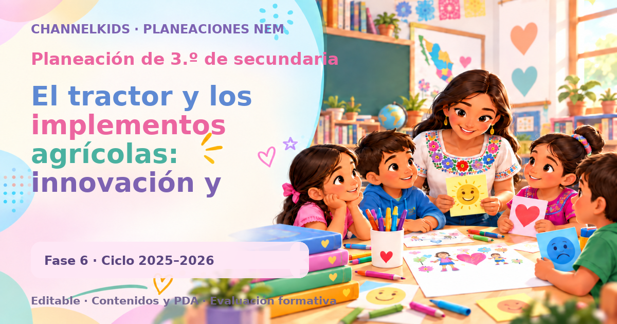 Planeación de tercer grado de secundaria: El tractor y los implementos agrícolas: innovación y sustentabilidad en la comunidad