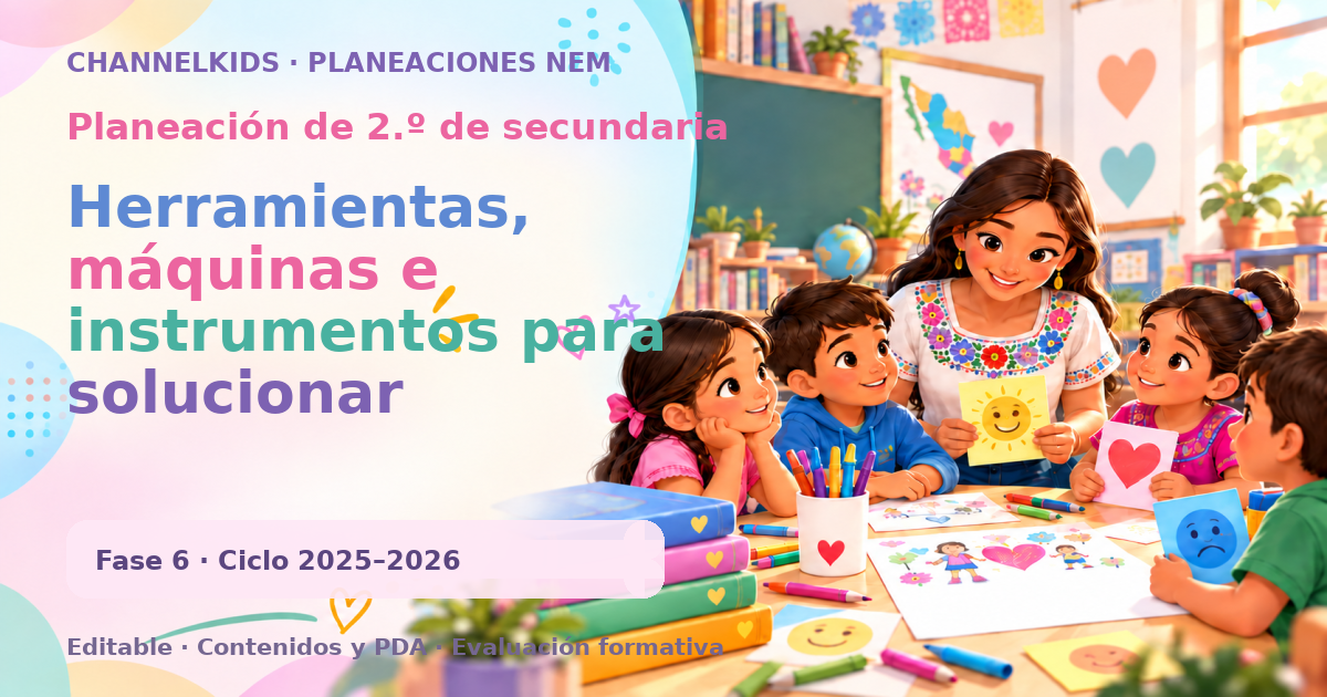 Planeación de segundo grado de secundaria: Herramientas, máquinas e instrumentos para solucionar problemas en diferentes contextos