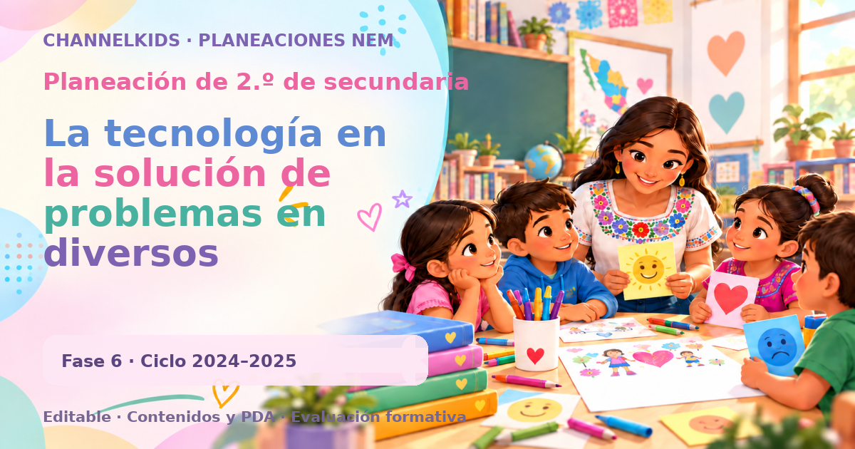 Planeación de segundo grado de secundaria: La tecnología en la solución de problemas en diversos contextos (salud, educación, desarrollo social, desarrollo científico, cultura digital