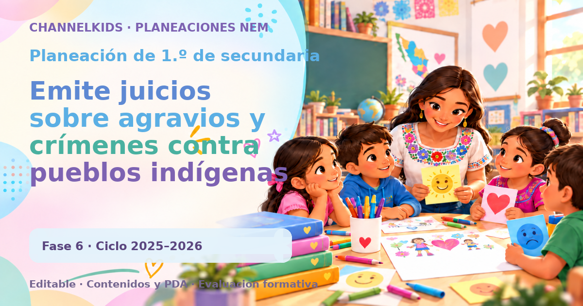 Planeación Didáctica de Primer Grado de Secundaria: Emite juicios sobre agravios y crímenes contra pueblos indígenas y afromexicanos (Quincenal)