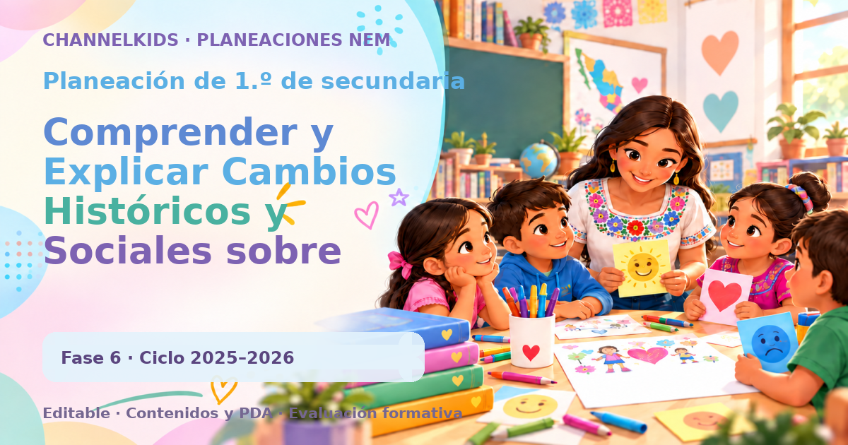 Planeación de primer grado de secundaria: Comprender y Explicar Cambios Históricos y Sociales sobre Amor, Amistad y Familias