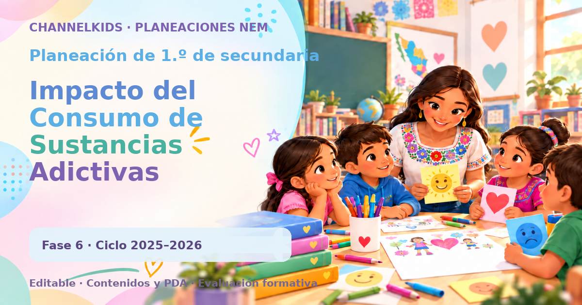Planeación de primer grado de secundaria: Impacto del Consumo de Sustancias Adictivas