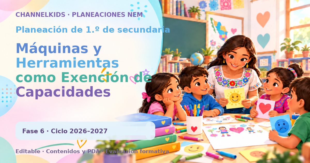Planeación de primer grado de secundaria: Máquinas y Herramientas como Exención de Capacidades Humanas