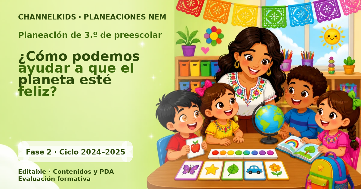 Planeación de tercer grado de preescolar: ¿Cómo podemos ayudar a que el planeta esté feliz?
