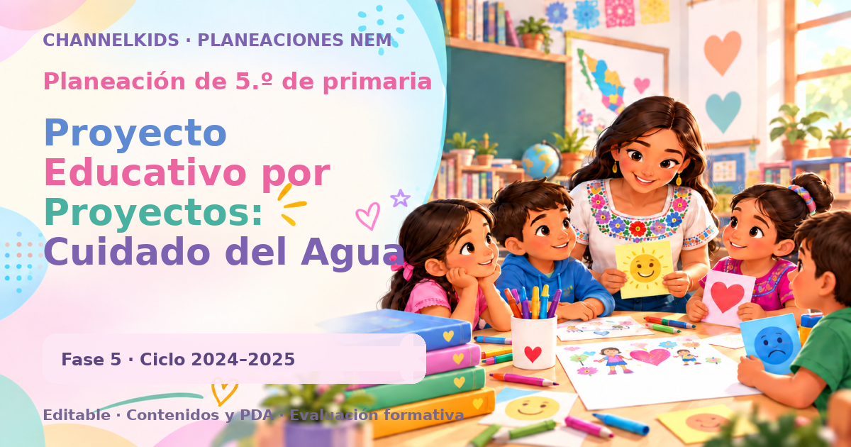 Planeación de quinto grado: Proyecto Educativo por Proyectos: Cuidado del Agua (Quinto Grado de Primaria)