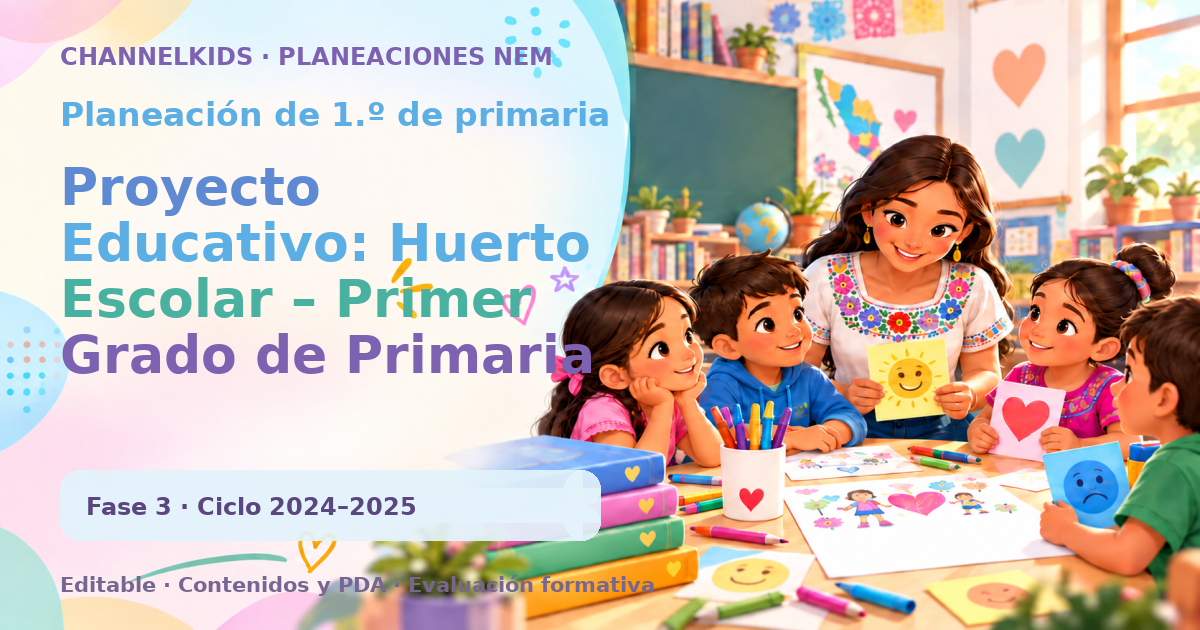 Planeación de primer grado: Proyecto Educativo: Huerto Escolar – Primer Grado de Primaria