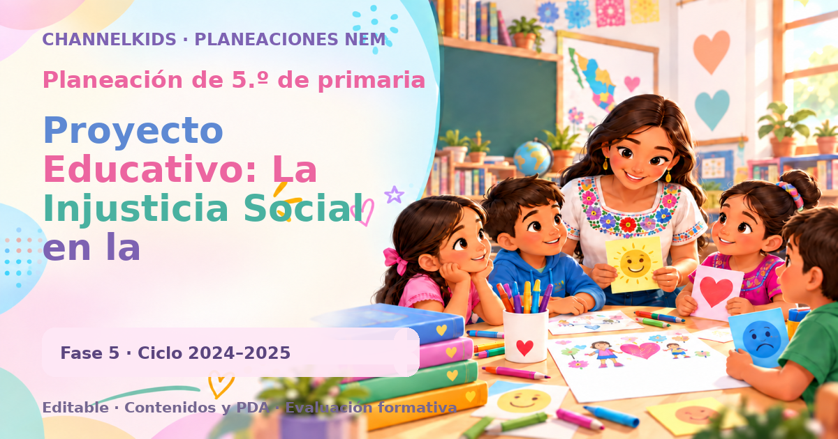 Planeación de quinto grado: Proyecto Educativo: La Injusticia Social en la Independencia
