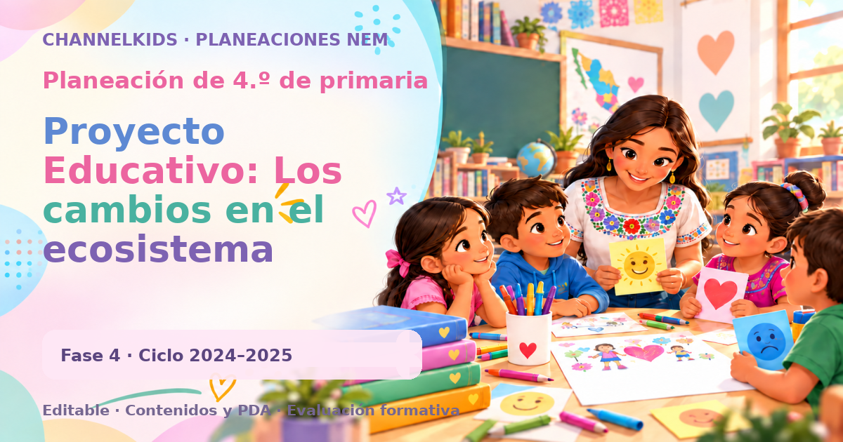 Planeación de cuarto grado: Proyecto Educativo: Los cambios en el ecosistema