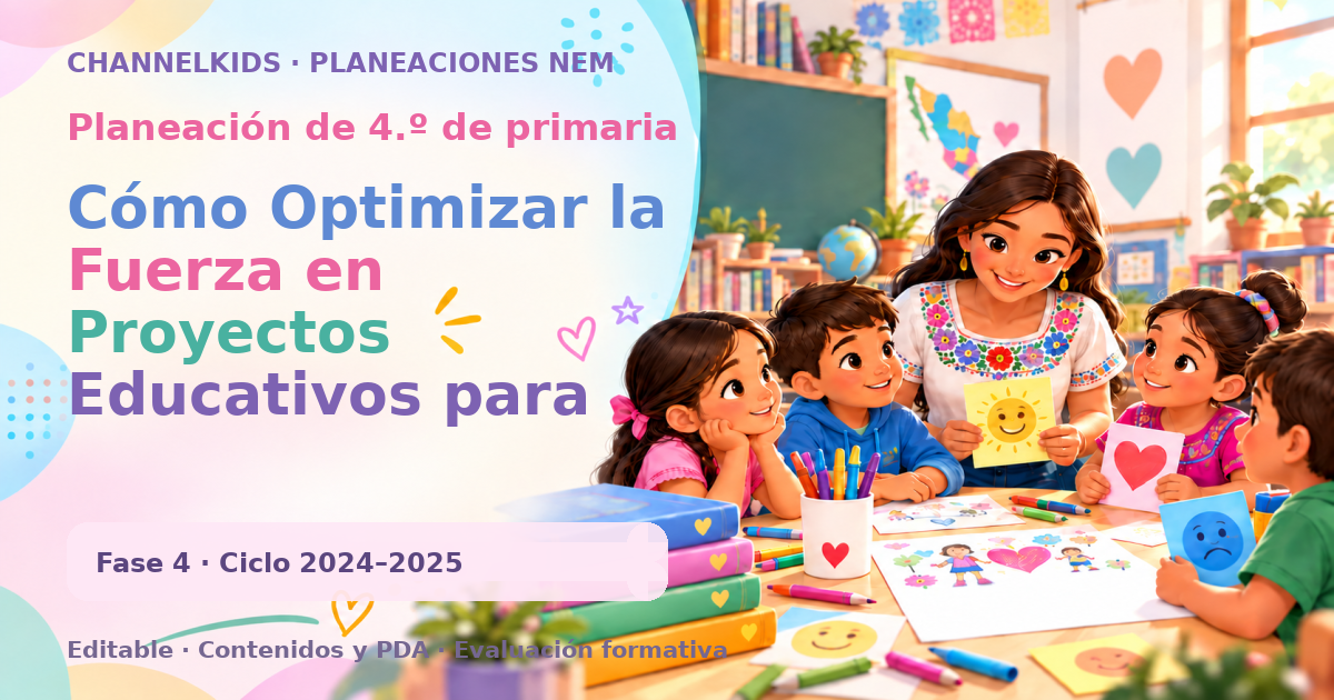 Planeación de cuarto grado: Cómo Optimizar la Fuerza en Proyectos Educativos para Niños