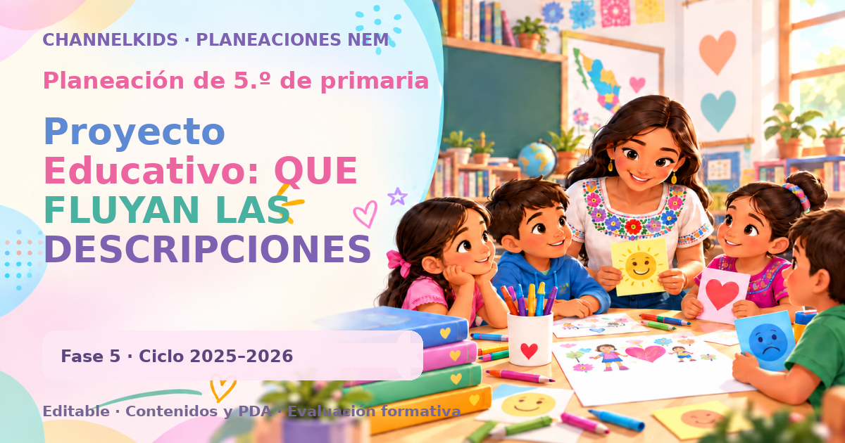 Planeación de quinto grado: Proyecto Educativo: QUE FLUYAN LAS DESCRIPCIONES