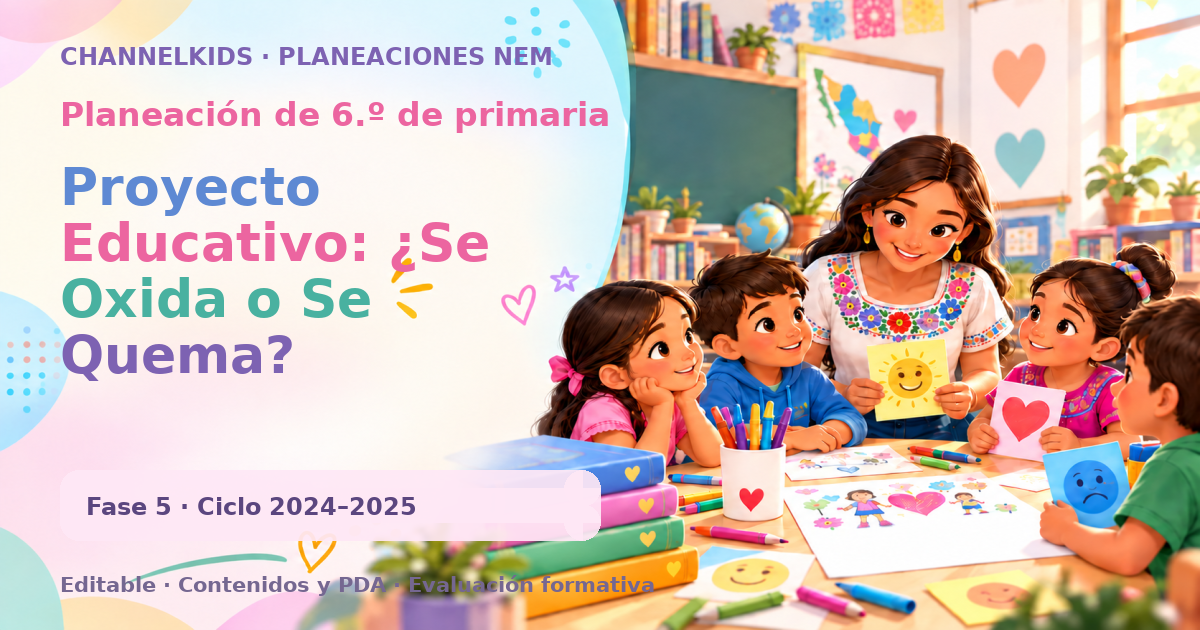 Planeación de sexto grado: Proyecto Educativo: ¿Se Oxida o Se Quema? ¡Entonces Hay Oxígeno!