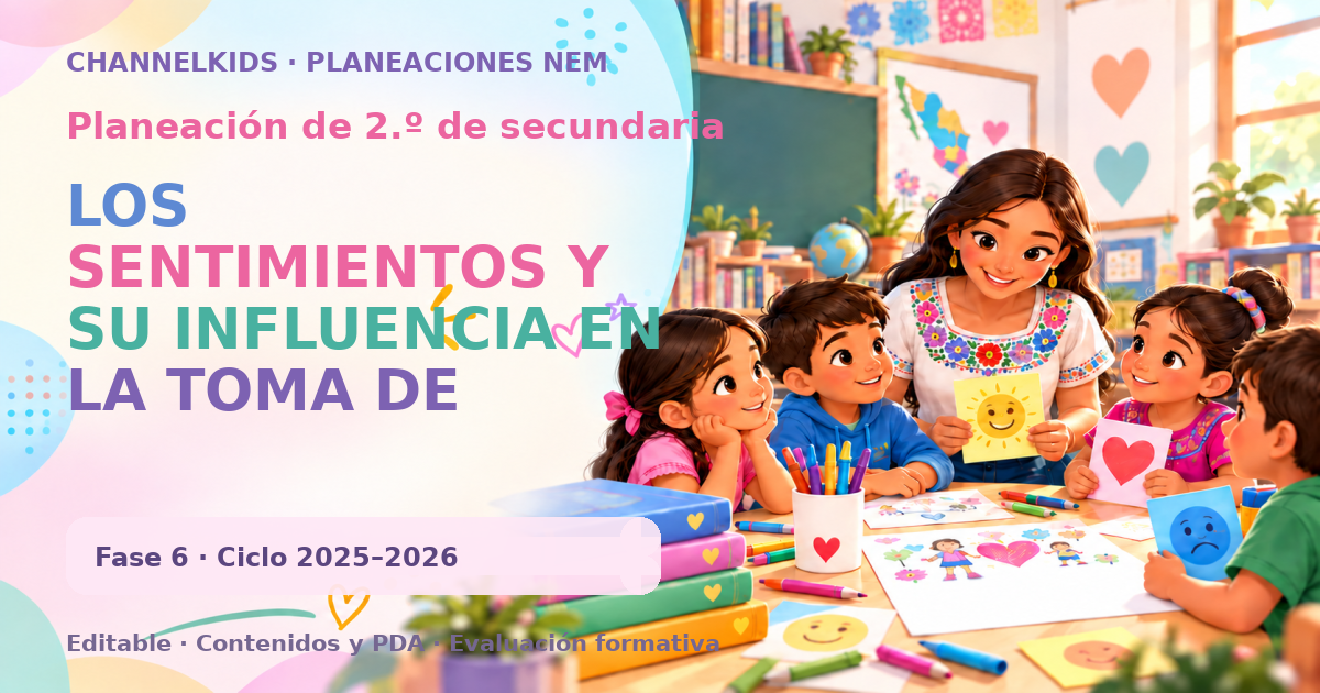 Planeación de segundo grado de secundaria: LOS SENTIMIENTOS Y SU INFLUENCIA EN LA TOMA DE DECISIONES