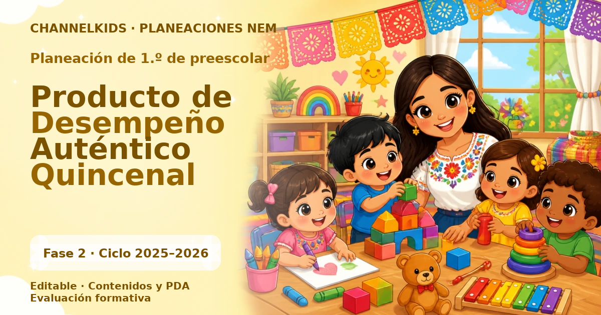 Planeación de primer grado de preescolar: Producto de Desempeño Auténtico Quincenal