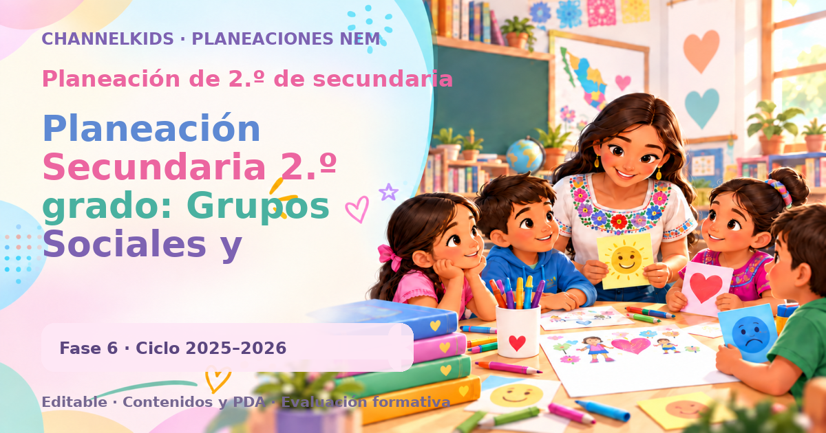 Planeación de segundo grado de secundaria: Planeación Secundaria 2.º grado: Grupos Sociales y Culturales en Mi Escuela y Comunidad