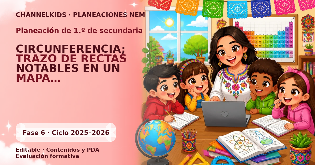 Planeación de primer grado de secundaria: CIRCUNFERENCIA; TRAZO DE RECTAS NOTABLES EN UN MAPA CONCEPTUAL Y ANÁLISIS DE SUS CARACTERÍSTICAS