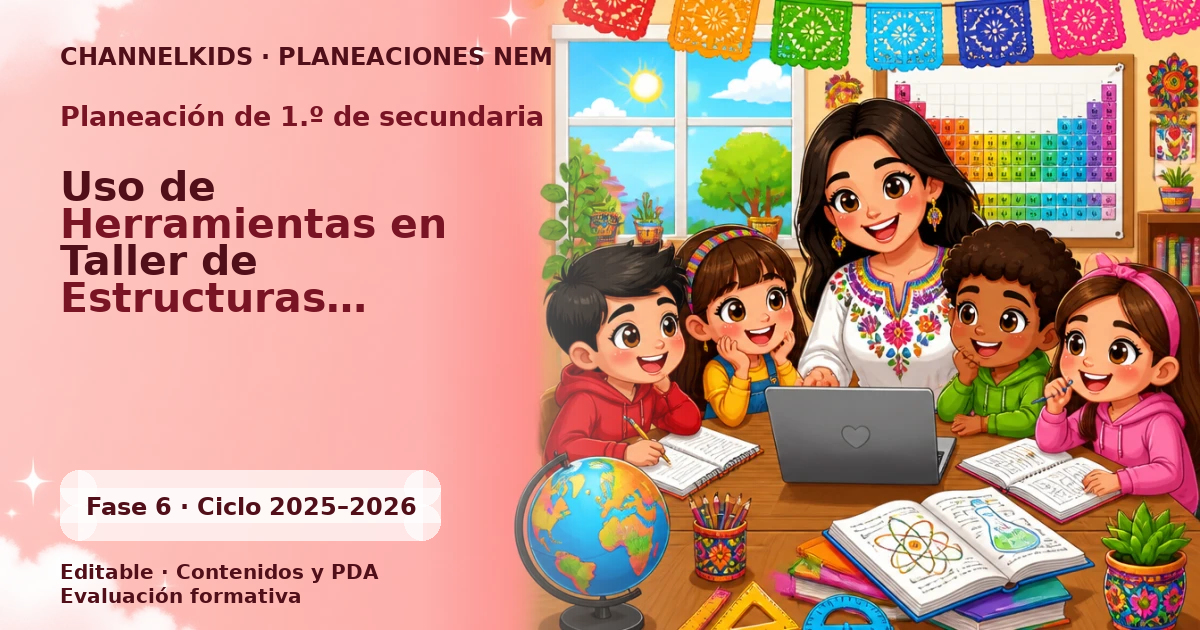 Planeación de primer grado de secundaria: Uso de Herramientas en Taller de Estructuras Metálicas
