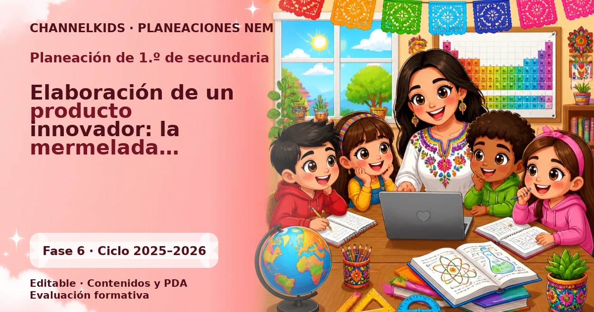 Planeación de primer grado de secundaria: Elaboración de un producto innovador: la mermelada saludable