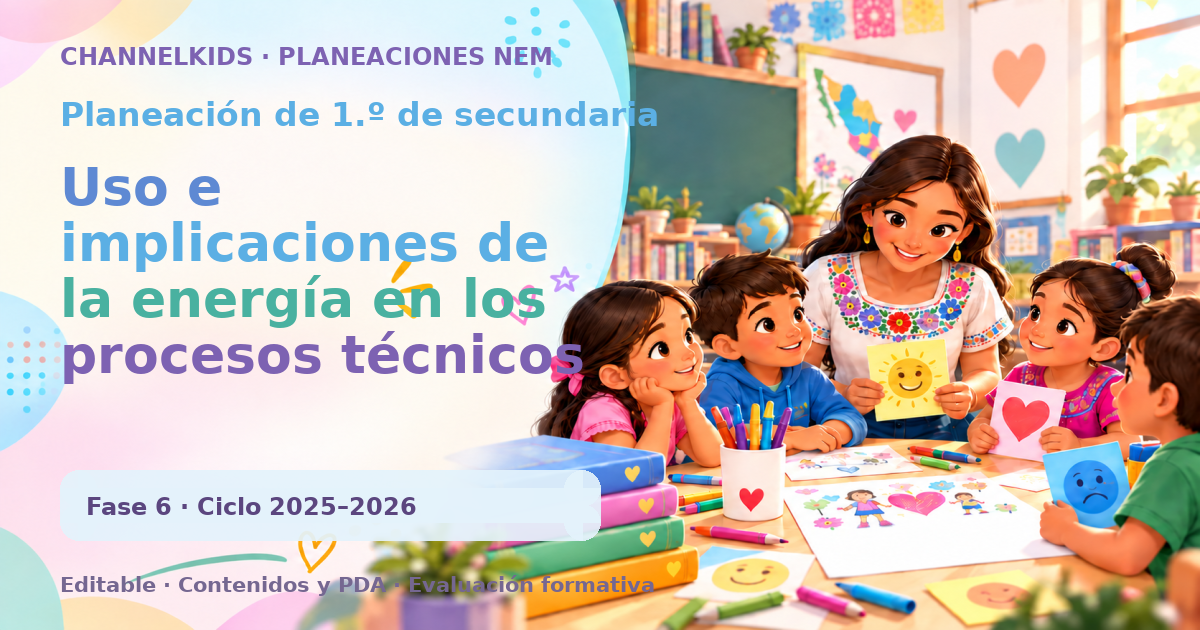 Planeación de primer grado de secundaria: Uso e implicaciones de la energía en los procesos técnicos y tecnologías de la comunicación