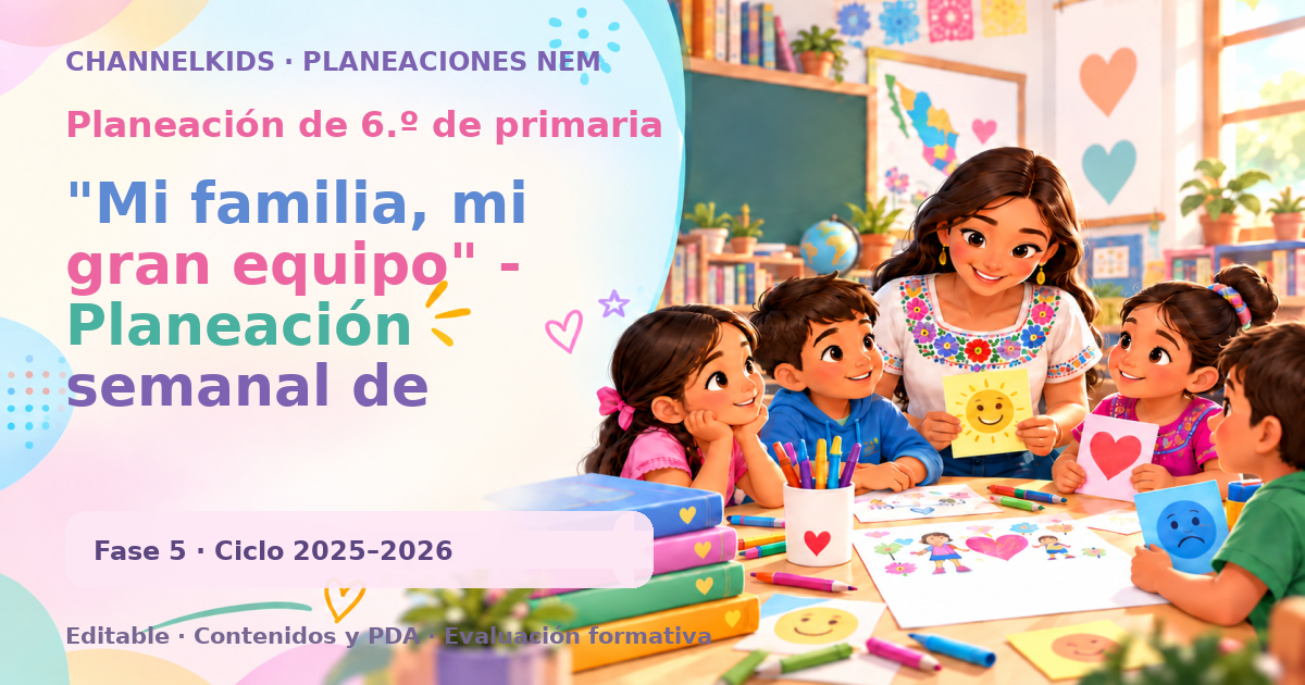 Planeación de sexto grado: "Mi familia, mi gran equipo" - Planeación semanal de noviembre