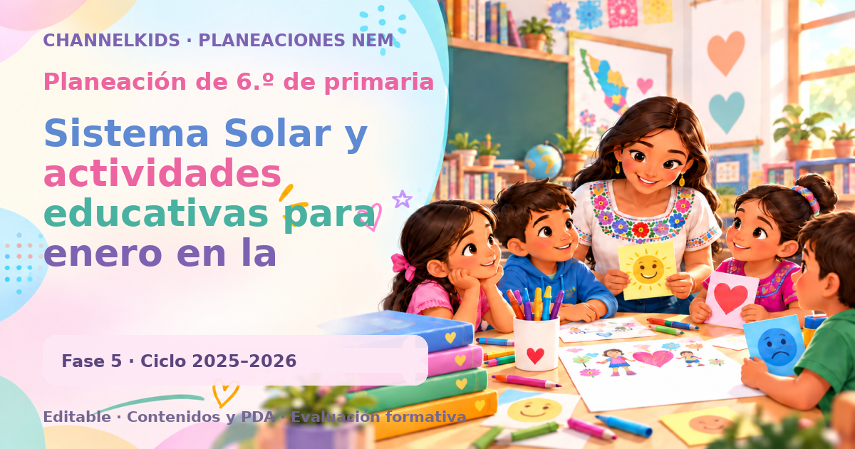 Planeación de sexto grado: Sistema Solar y actividades educativas para enero en la escuela