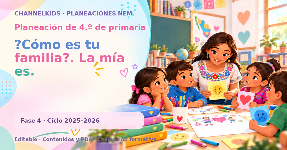 Planeación de cuarto grado: ?Cómo es tu familia?. La mía es.