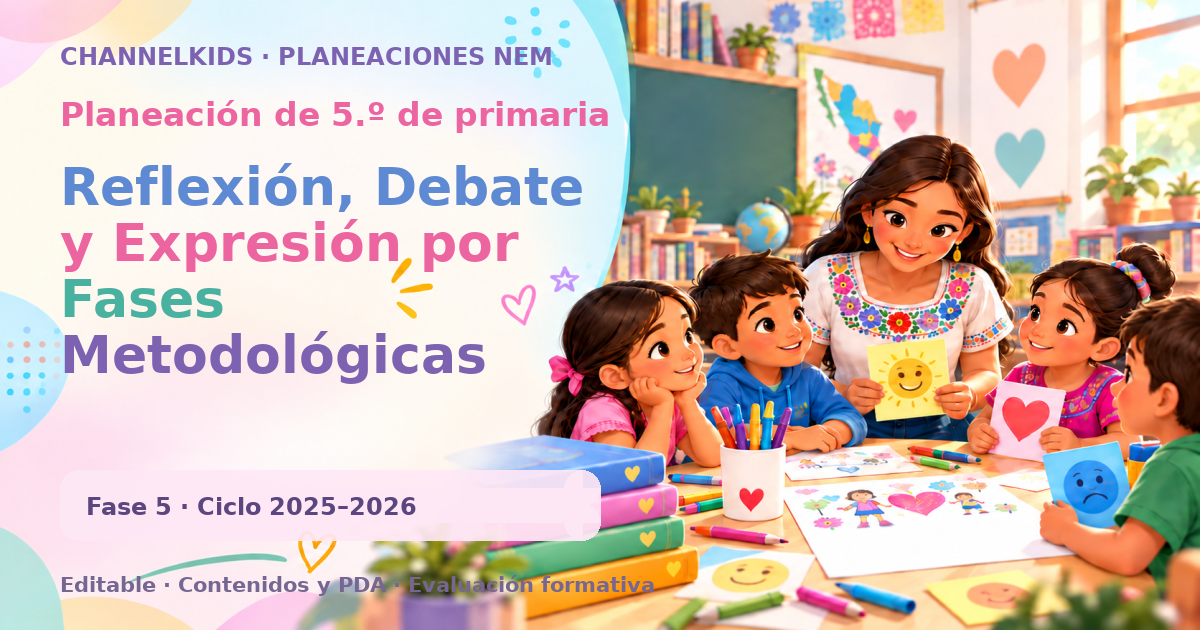 Planeación de quinto grado: Reflexión, Debate y Expresión por Fases Metodológicas