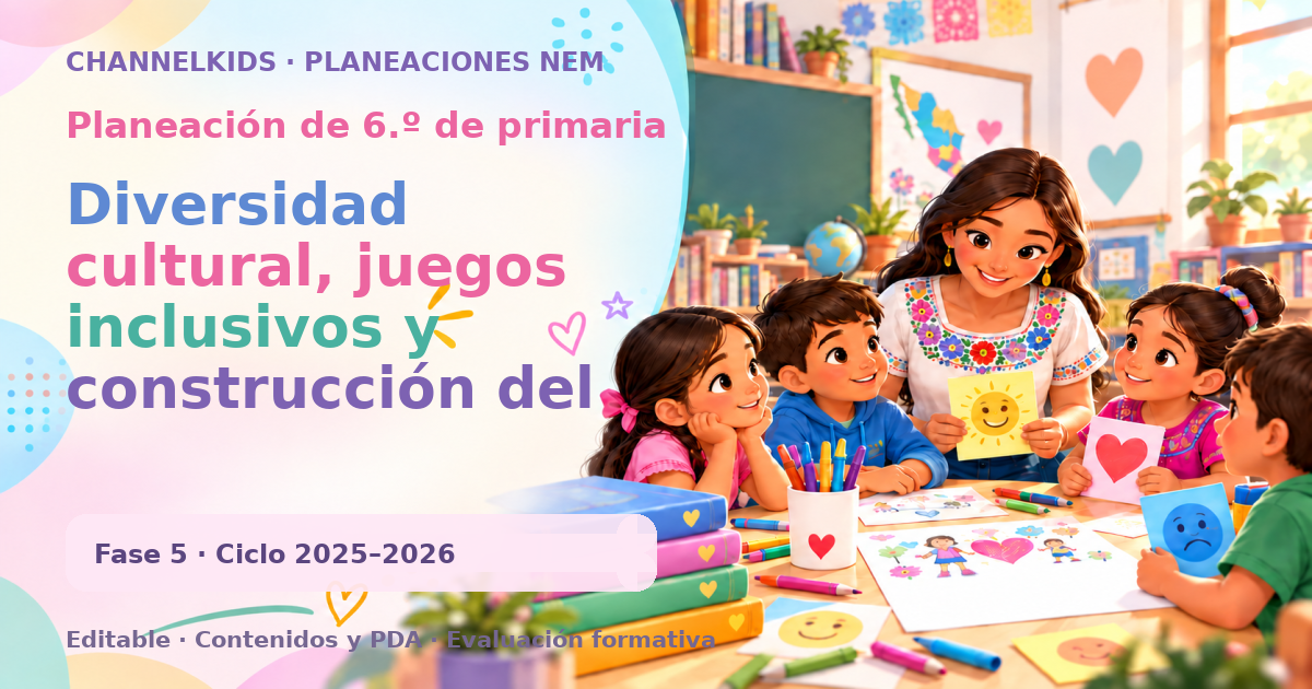 Planeación de sexto grado: Diversidad cultural, juegos inclusivos y construcción del bien común