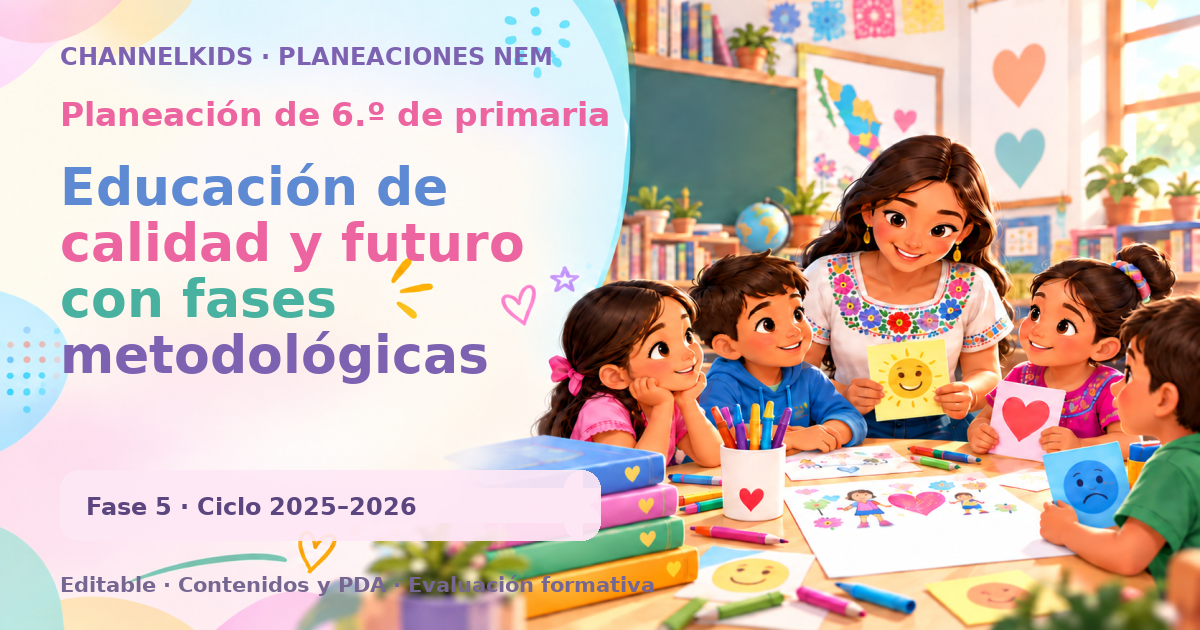 Planeación de sexto grado: Educación de calidad y futuro con fases metodológicas