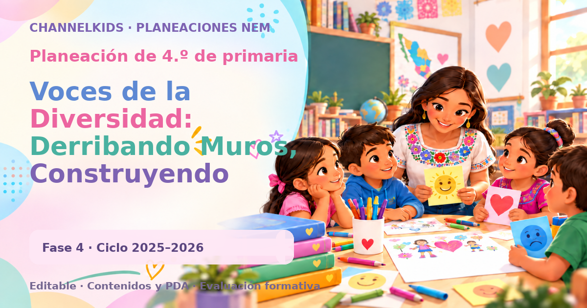 Planeación de cuarto grado: Voces de la Diversidad: Derribando Muros, Construyendo Puentes